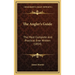 The Angler's Guide: The Most Complete And Practical Ever Written (1854)