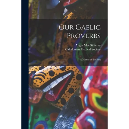 Our Gaelic Proverbs: a Mirror of the Past