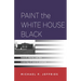 Paint the White House Black: Barack Obama and the Meaning of Race in America