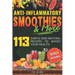 Anti-Inflammatory Smoothies & More: Superfood Power in Every Glass -- 113 Simple and Natural Recipes to Boost Your Health.