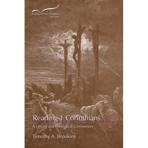 Reading 1 Corinthians: A Literary and Theological Commentary