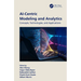 AI-Centric Modeling and Analytics: Concepts, Technologies, and Applications