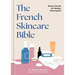 The French Skincare Bible: Beauty Secrets for Healthy, Glowing Skin