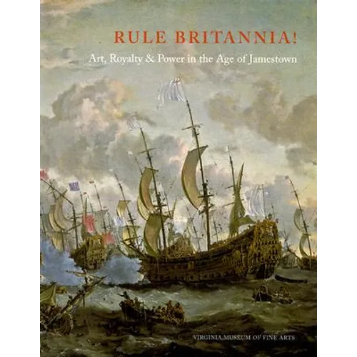 Rule Britannia!: Art, Royalty & Power in the Age of Jamestown