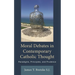 Moral Debates in Contemporary Catholic Thought: Paradigms, Principles, and Prudence