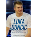 Luka Doncic: The Complete Story of How Luka Doncic Became the NBA's Newest Star