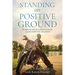 Standing on Positive Ground: Scars of Faith and Courage, A Life Forever Changed