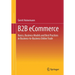 B2B Ecommerce: Basics, Business Models and Best Practices in Business-To-Business Online Trade