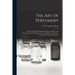 The Art of Perfumery: and the Methods of Obtaining Odours of Plants; With Instructions for the Manufacture of ... Dentifrices, Pomatums, Cos