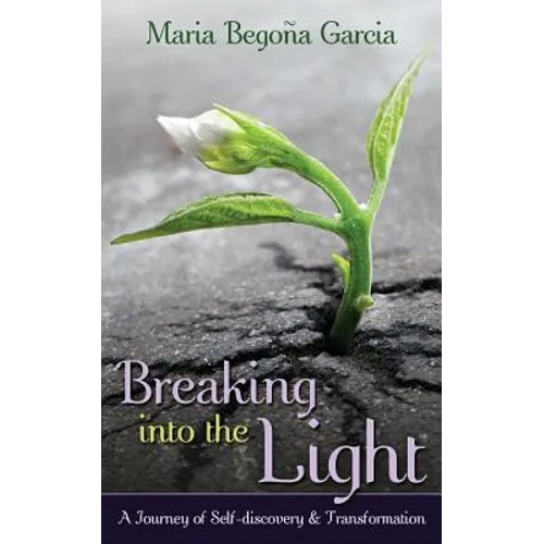 Breaking Into The Light: A Journey of Self-Discovery and Transformation