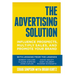 The Advertising Solution: Influence Prospects, Multiply Sales, and Promote Your Brand