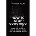 How To Stop Coughing: A Complete Guide To Acute & Chronic Coughs Over 100 Proven Methods