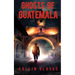 Ghosts of Guatemala