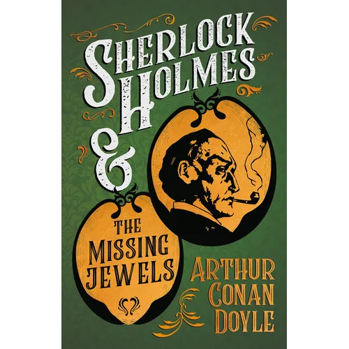 Sherlock Holmes and the Missing Jewels: A Collection of Short Mystery Stories - With Original Illustrations by Sidney Paget & Charles R. MacAuley