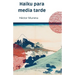Haiku para media tarde: La belleza y la simplicidad a través de los ojos del poeta