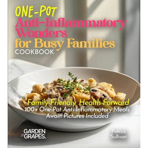 One-Pot Anti-Inflammatory Wonders for Busy Families Cookbook: Family-Friendly, Health-Forward - 100+ One-Pot Anti-Inflammatory Meals Await! Pictures I