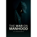 The War on Manhood