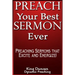 Preach Your Best Sermon Ever: Preaching Sermons that Excite and Energize