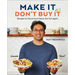 Make It, Don't Buy It: Recipes So Good You'll Never Eat Out Again