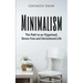 Minimalism: The Path to an Organized, Stress-free and Decluttered Life