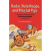Radar, Hula Hoops, and Playful Pigs: 67 Digestible Commentaries on the Fascinating Chemistry of Everyday Life