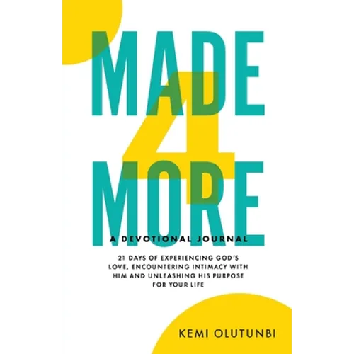 Made4More - A Devotional Journal: 21 Days Of Experiencing God's Love, Encountering Intimacy With Him And Unleashing His Purpose For Your Life