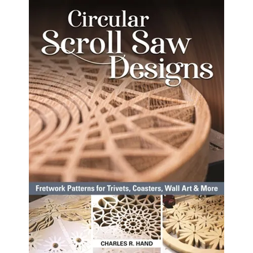 Circular Scroll Saw Designs: Fretwork Patterns for Trivets, Coasters, Wall Art & More