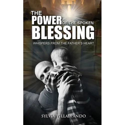 The Power of the Spoken Blessing: Whispers from the Father's Heart