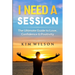 I Need A Session: The Ultimate Guide to Love, Confidence & Positivity