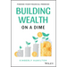 Building Wealth on a Dime: Finding Your Financial Freedom