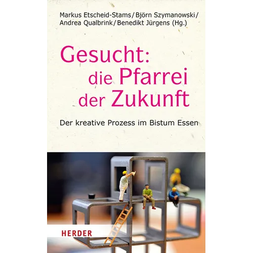 Gesucht: Die Pfarrei Der Zukunft: Der Kreative Prozess Im Bistum Essen