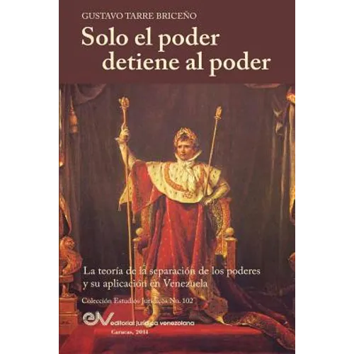 Solo el Poder detiene al Poder. La Teoría de la Separación de Poderes y su aplicación en Venezuela