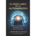 El Gran Libro de la Autohipnosis: 200 Sesiones de autohipnosis para bienestar físico, emocional y espiritual