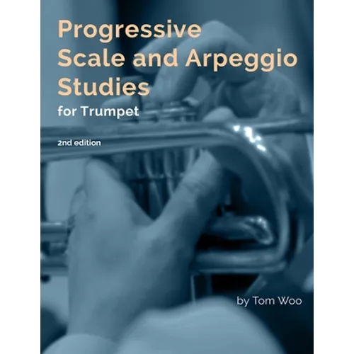 Progressive Scale and Arpeggio Studies for Trumpet: second edition