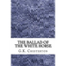 The Ballad Of The White Horse: (G.K. Chesterton Classics Collection)