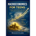 Macroeconomics for Teens: A Simple Guide to Inflation, Jobs, Money, and How the Economy Really Works