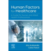 Human Factors for Healthcare: A Guide for Nurses and Allied Health Professionals
