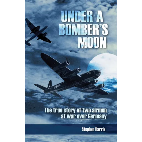 Under a Bomber's Moon: The True Story of Two Airmen at War Over Germany
