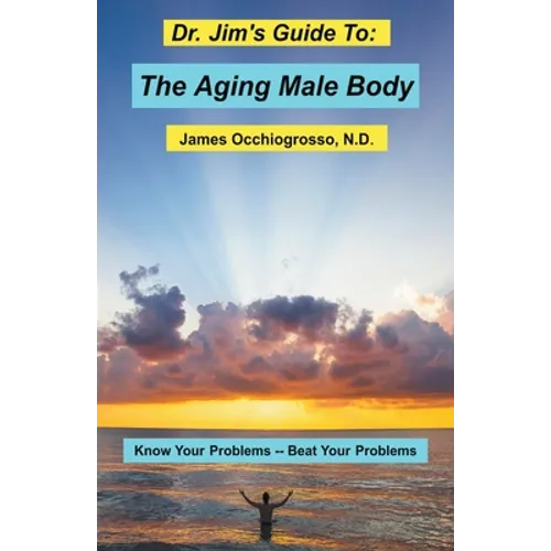 Dr. Jim's Guide to the Aging Male Body