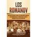 Los Romanov: Una guía fascinante sobre la última dinastía imperial que gobernó Rusia y el impacto que la familia Romanov tuvo en la historia rusa