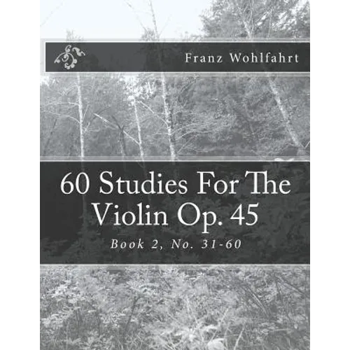 60 Studies For The Violin Op. 45 Book 2: Book 2, No. 31-60