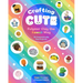 Crafting Cute: Polymer Clay the Kawaii Way: 50 Fantastically Fun Projects