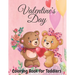 Valentine's Day Coloring Book for Toddlers: Toddler and Preschool Ages 3-5 Also Super Fun Valentines Book for Kids Ages 4-8, This Toddler Valentine Bo