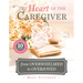 The Heart of the Caregiver: From Overwhelmed to Overjoyed