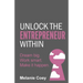 Unlock the Entrepreneur Within: Dream Big. Work Smart. Make It Happen.