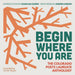 Begin Where You Are: The Colorado Poets Laureate Anthology