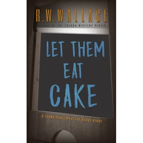 Let Them Eat Cake: A Young Adult Mystery Short Story - Paperback