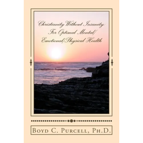 Christianity Without Insanity: For Optimal Mental/Emotional/Physical Health