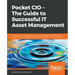 Pocket CIO - The Guide to Successful IT Asset Management: Get to grips with the fundamentals of IT Asset Management, Software Asset Management, and So