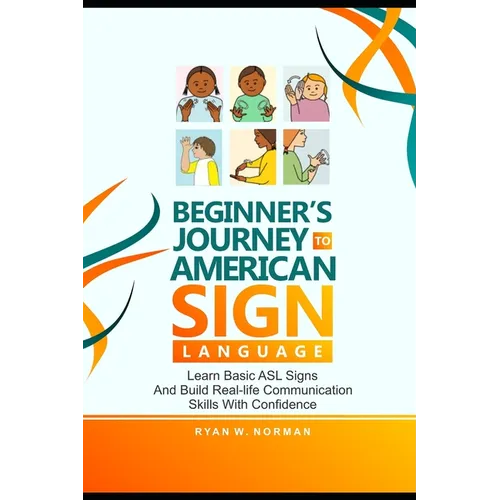 Beginner's Journey to American Sign Language: Learn Basic ASL Signs and Build Real-Life Communication Skills with Confidence